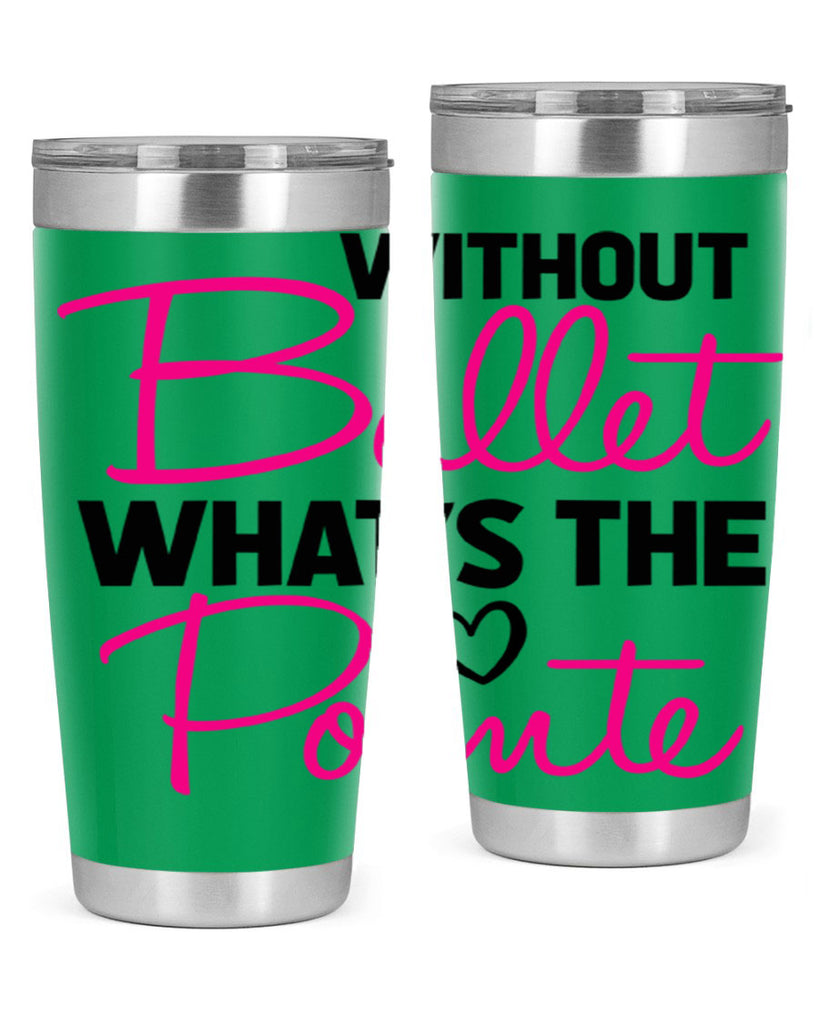 without ballet whats the pointe98#- ballet- Tumbler