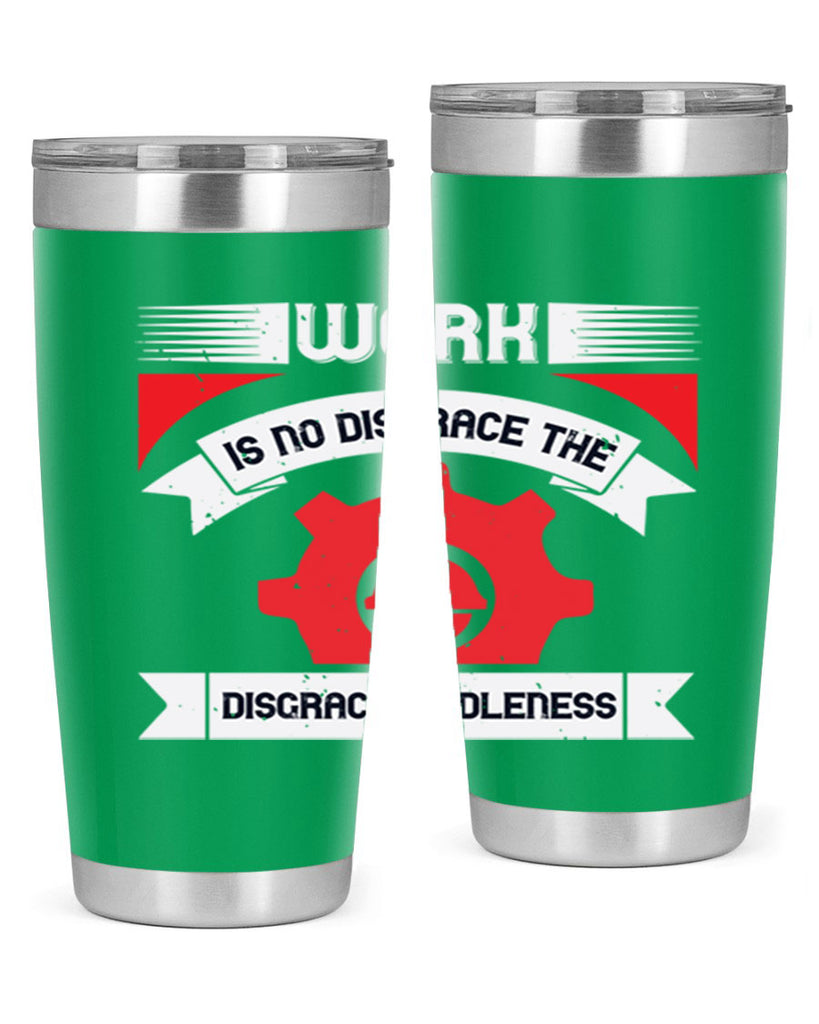 work is no disgrace the disgrace is idleness 5#- labor day- Tumbler