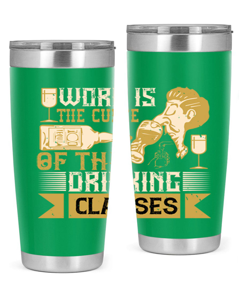 work is the curse of the drinking classes 15#- drinking- Tumbler