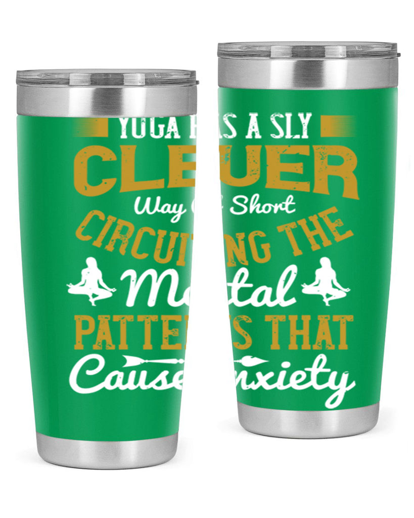 yoga has a sly clever way of short circuiting the mental patterns that cause anxiety 30#- yoga- Tumbler