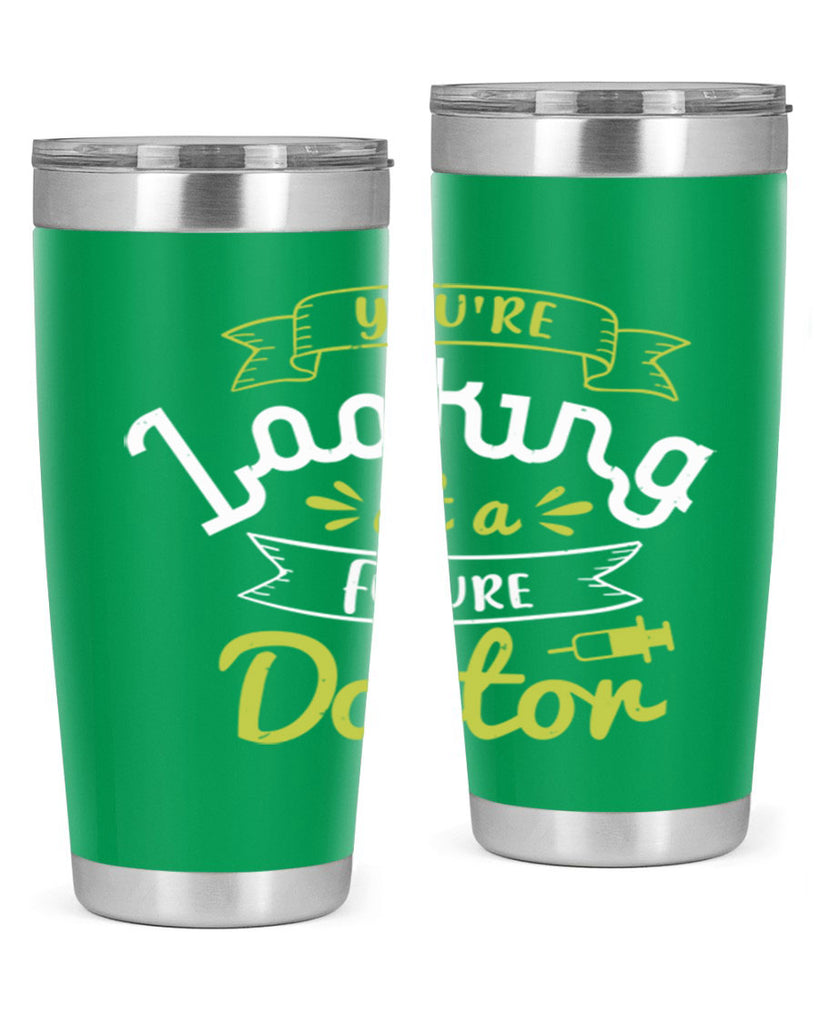 youre looking at a future doctor Style 5#- medical- tumbler