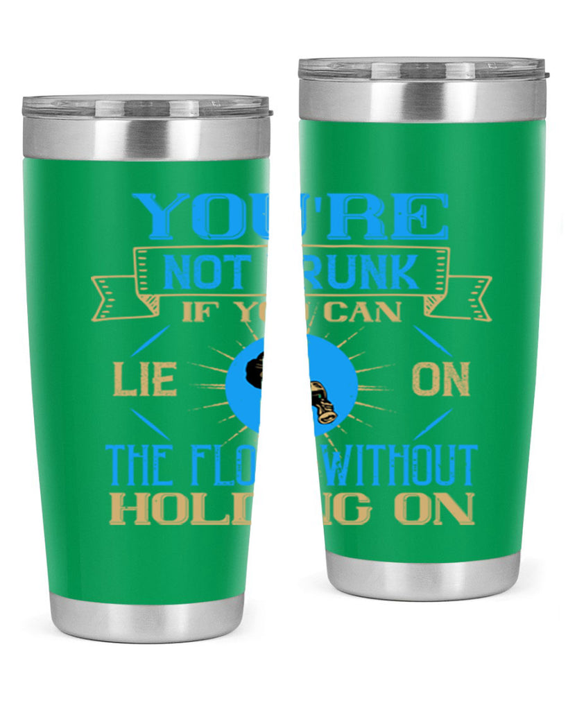 youre not drunk if you can lie on the floor without holding on 13#- drinking- Tumbler