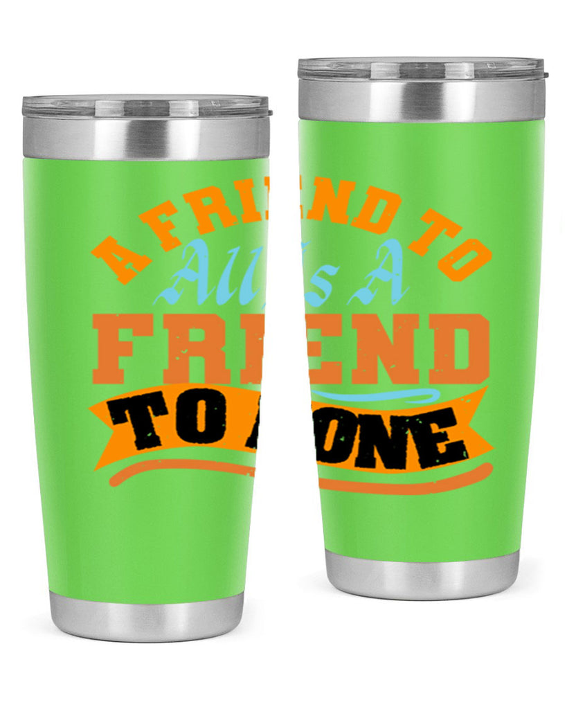 A friend to all is a friend to none Style 112#- Best Friend- Tumbler