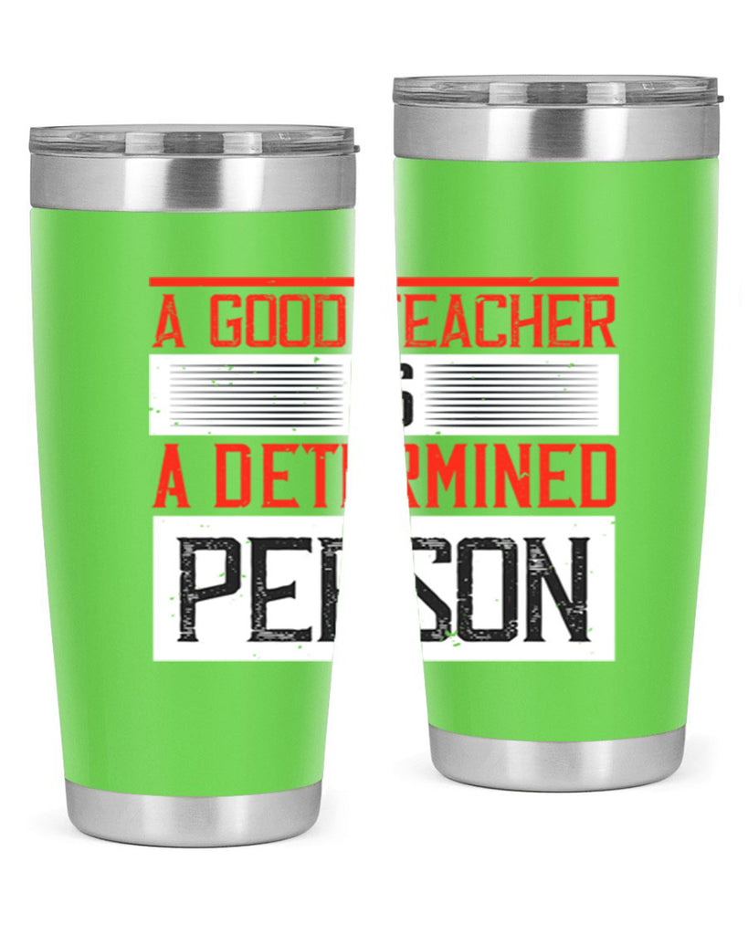 A good teacher is a determined person Style 112#- teacher- tumbler