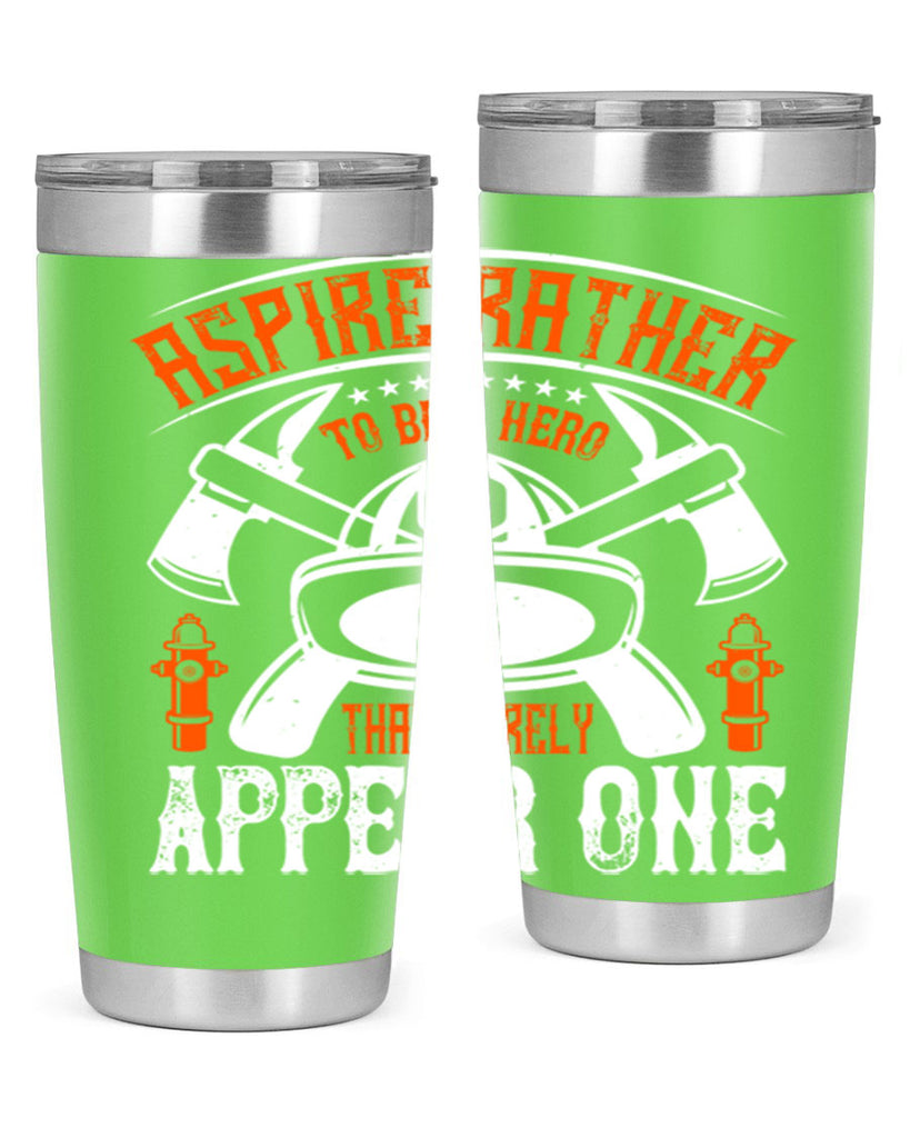 Aspire rather to be a hero than merely appear one Style 91#- fire fighter- tumbler