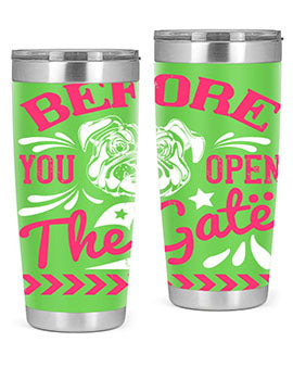 Before You Open The Gate Style 17#- dog- Tumbler