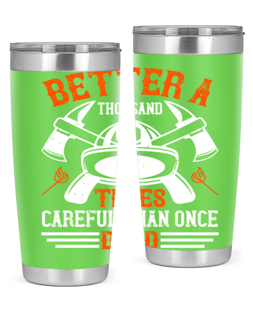 Better a thousand times careful than once dead Style 90#- fire fighter- tumbler