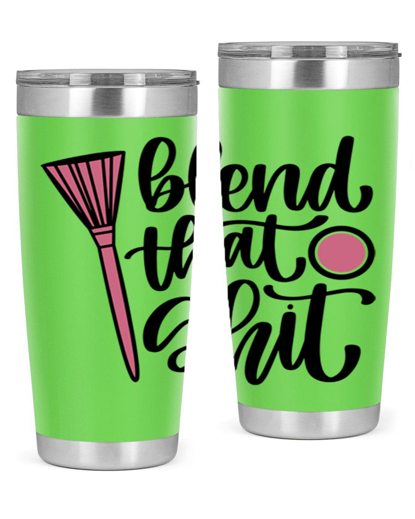 Blend That Shit Style 131#- make up- Tumbler