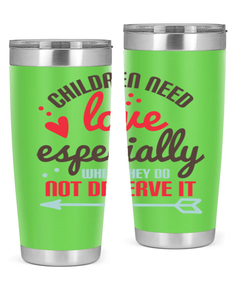 Children need love especially when they do not deserve it Style 43#- baby- Tumbler