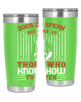 Dogs Do Speak But Only To Those Who Know How to Listen Style 213#- dog- Tumbler