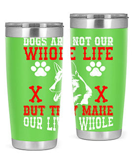 Dogs are not our whole life but they make our lives whole Style 45#- dog- Tumbler