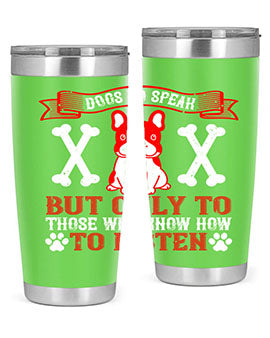 Dogs do speak but only to those who know how to listen Style 218#- dog- Tumbler