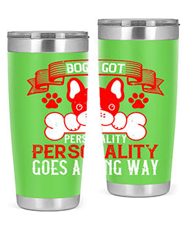 Dogs got personality Personality goes a long way Style 216#- dog- Tumbler