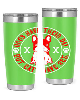 Dogs have their day but cats have Style 212#- dog- Tumbler