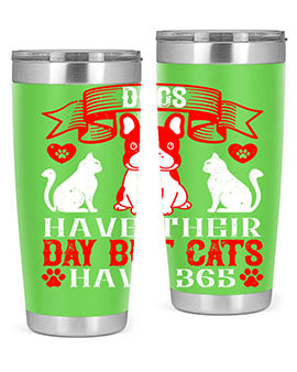 Dogs have their day but cats have Style 214#- dog- Tumbler
