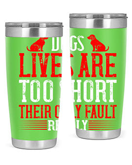 Dogs lives are too short Their only fault really Style 206#- dog- Tumbler