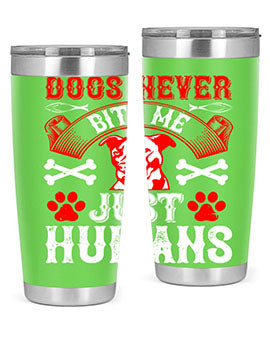 Dogs never bite me Just humans Style 209#- dog- Tumbler