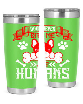 Dogs never bite me Just humans Style 211#- dog- Tumbler