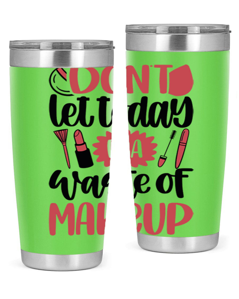 Don∩t Let Today Be A Waste Of Makeup Style 105#- make up- Tumbler