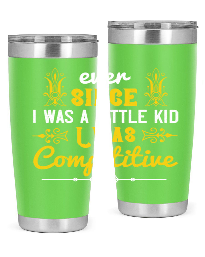 Ever since I was a little kid I was competitive Style 40#- baby- Tumbler