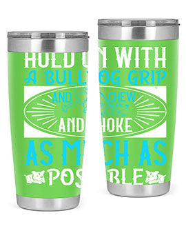 Hold on with a bulldog grip and chew and choke as much as possible Style 44#- dog- Tumbler