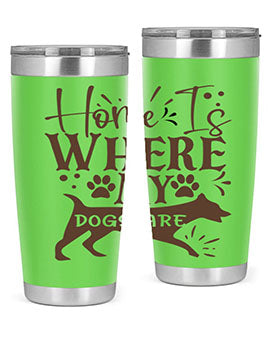 Home Is Where My Dogs Are Style 84#- dog- Tumbler