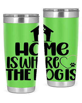 Home Is Where The Dogis Style 20#- dog- Tumbler