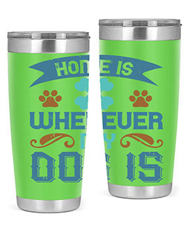 Home Is Wherever My Dog Is Style 197#- dog- Tumbler