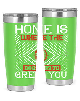 Home is where the dogs run to greet you Style 200#- dog- Tumbler