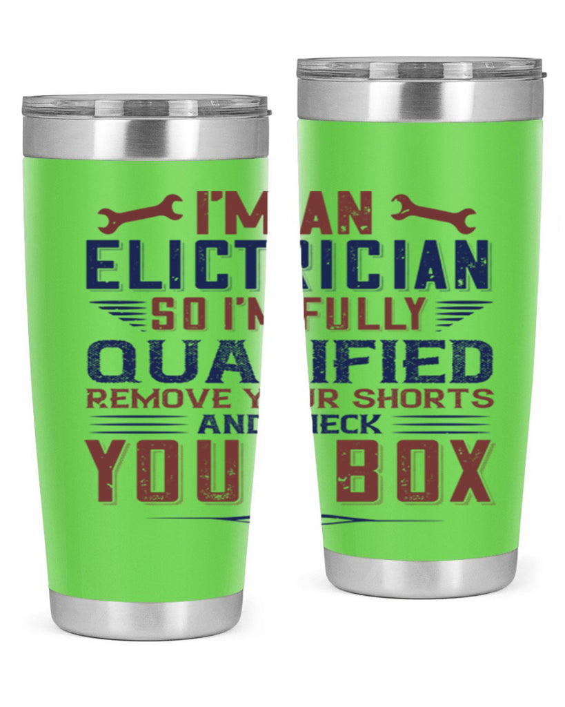 I M AN ELECTRICIAN SO IM FULLY QUALIFIED REMOVE YOUR SHORTS AND CHECK YOUR BOX Style 53#- engineer- tumbler