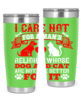 I care not for a man’s religion whose dog and cat are not the better for it Style 193#- dog- Tumbler