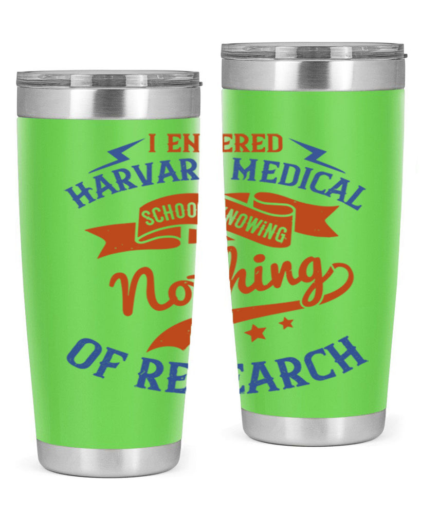 I entered Harvard Medical School knowing nothing of research Style 47#- medical- tumbler