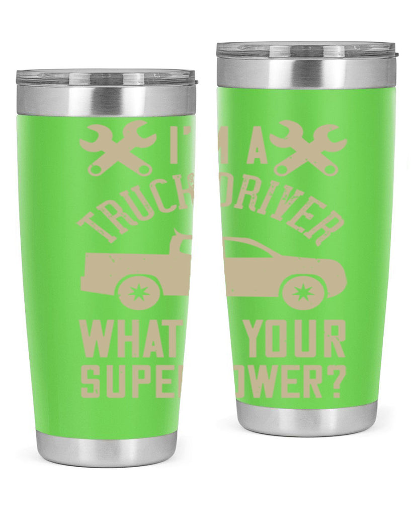 IM A TRUCK DRIVER WHATS YOUR SUPERPOWER Style 38#- truck driver- tumbler