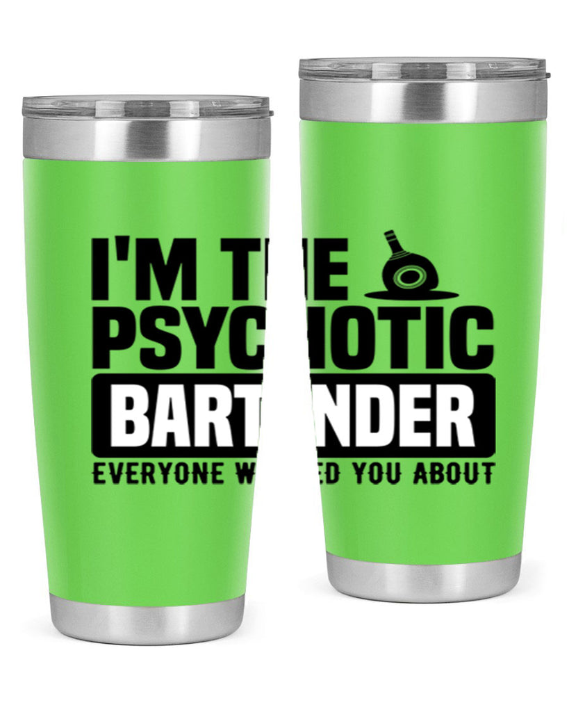 Im the psychotic Style 16#- bartender- tumbler