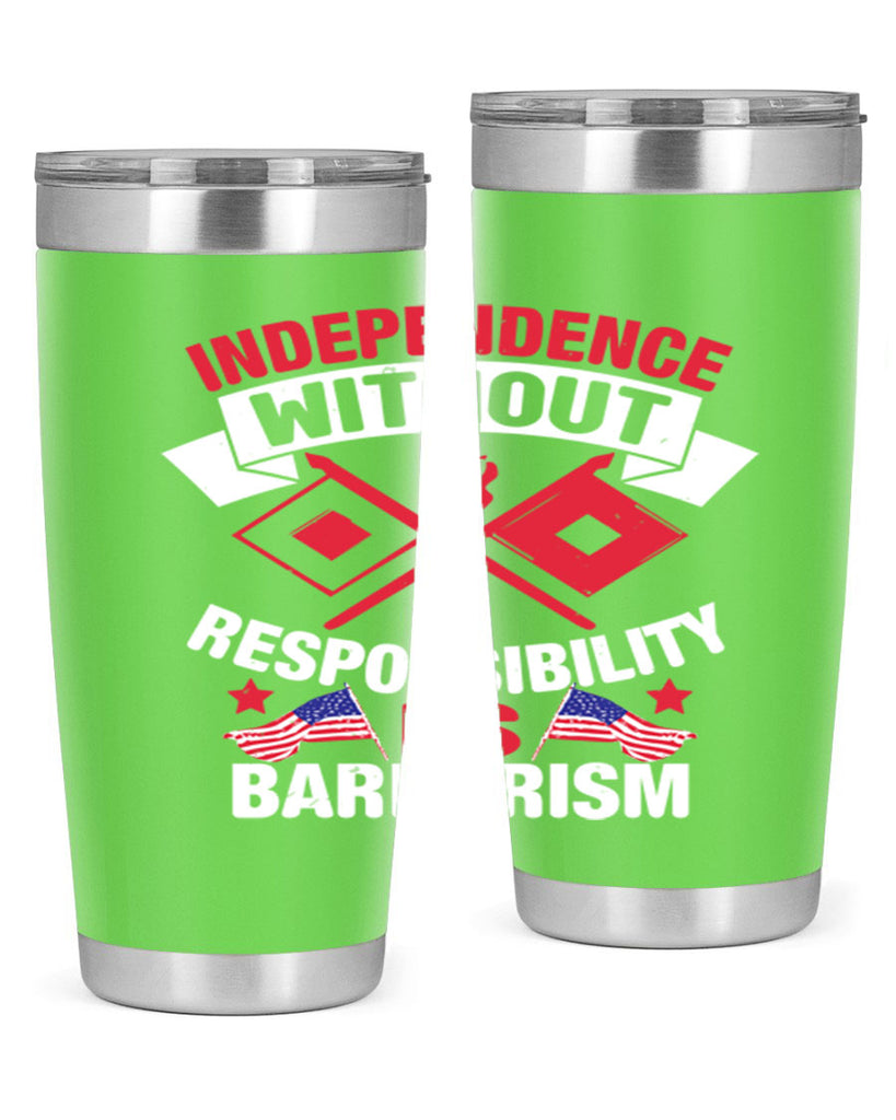 Independece without responsibilty barbarism Style 20#- Fourt Of July- Tumbler