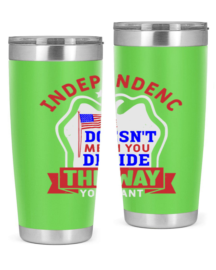 Independence doesnt mean you get to decide Style 23#- Fourt Of July- Tumbler
