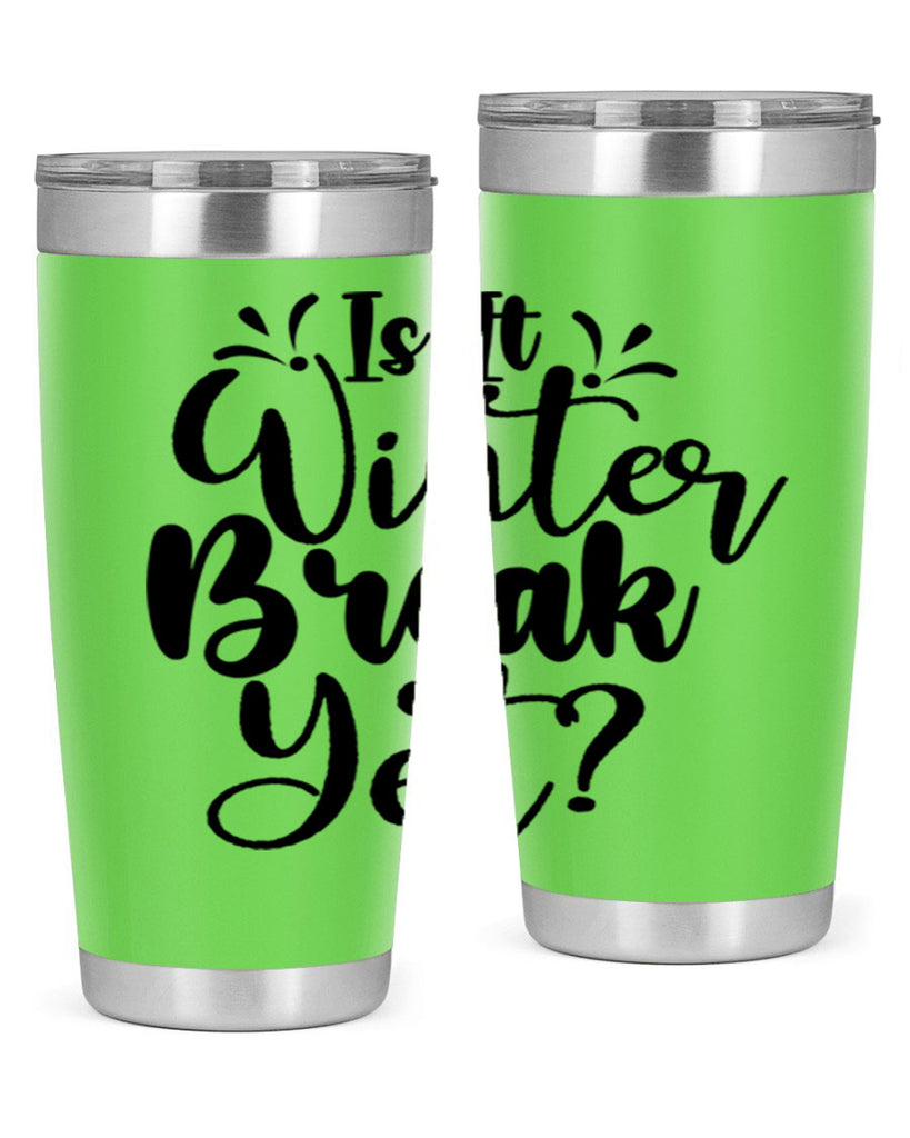 Is It Winter Break Yet 251#- winter- Tumbler