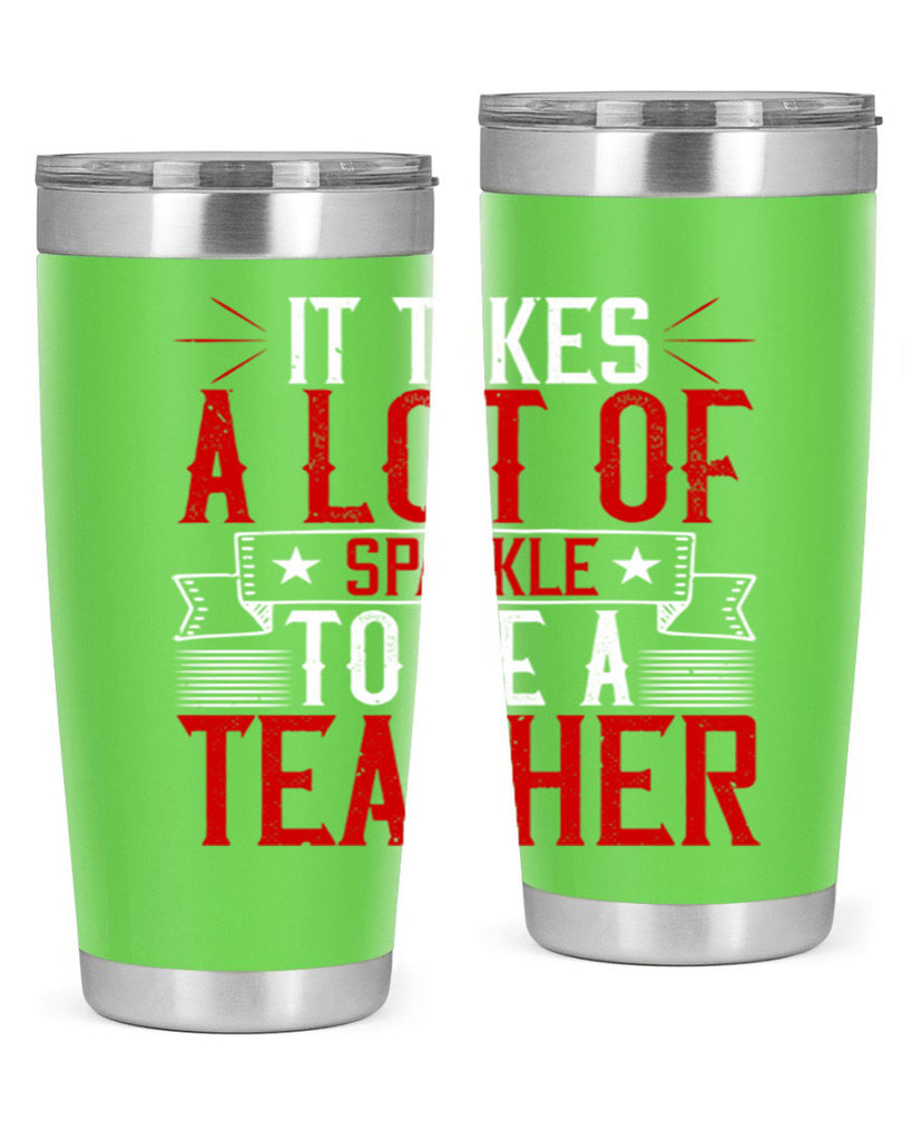 It Takes A Lot Of Sparkle To Be A Teacher Style 97#- teacher- tumbler