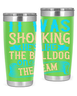 It was shocking Hes like the bulldog on the team Style 35#- dog- Tumbler