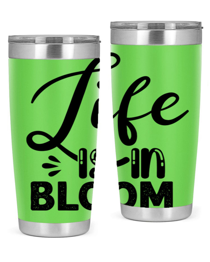 LIFE is in BLOOM  301#- spring- Tumbler