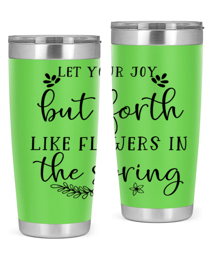 Let your joy but forth 296#- spring- Tumbler