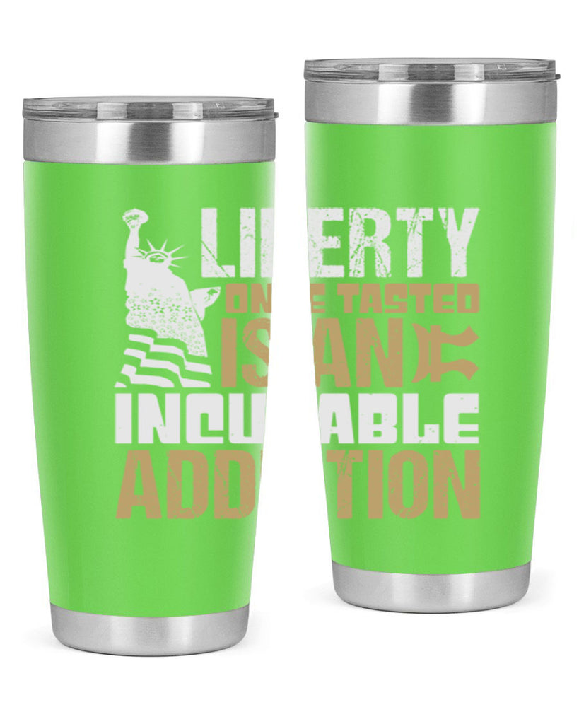 Liberty once tasted is an incurable addition Style 35#- Fourt Of July- Tumbler