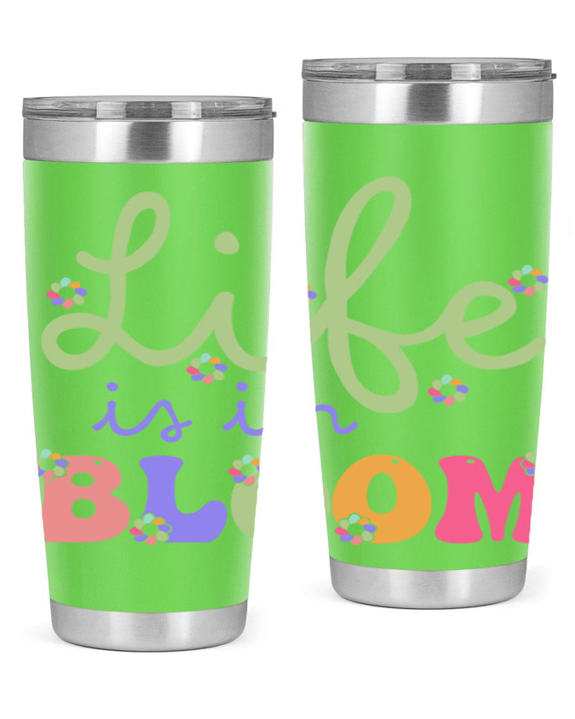 Life is in bloom 298#- spring- Tumbler