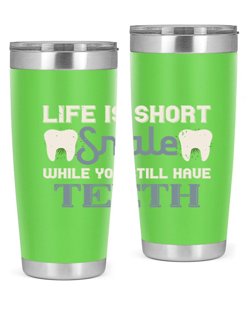 Life is short smile while you still Style 27#- dentist- tumbler