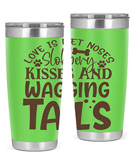 Love Is Wet Noses Slobbery Kisses And Wagging Tails Style 73#- dog- Tumbler