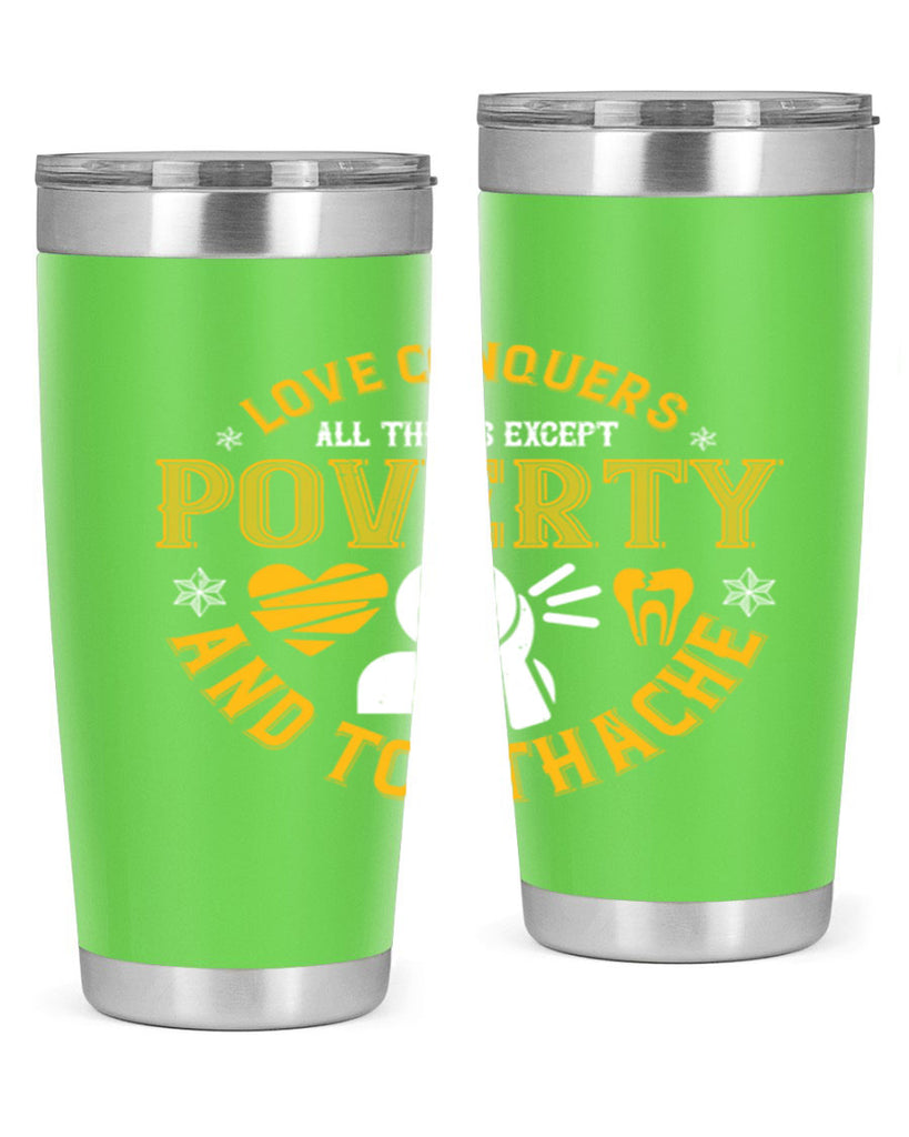 Love conquers all things except poverty and toothache Style 26#- dentist- tumbler