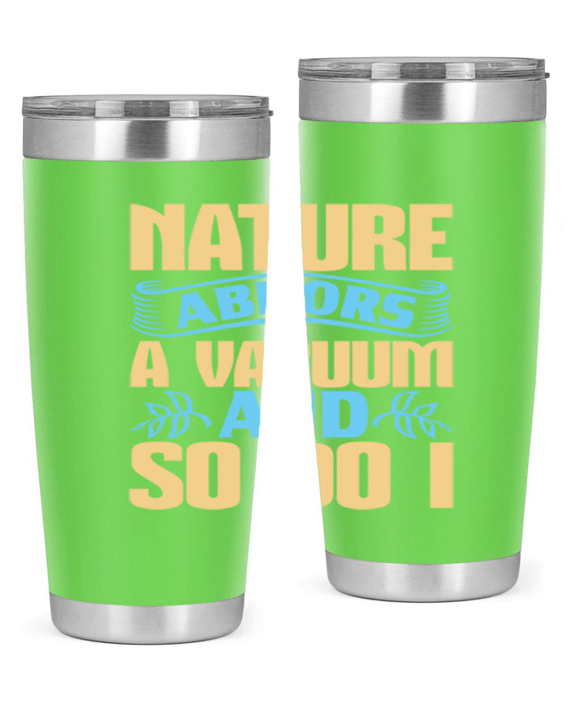 Nature abhors a vacuum and so do I Style 23#- cleaner- tumbler