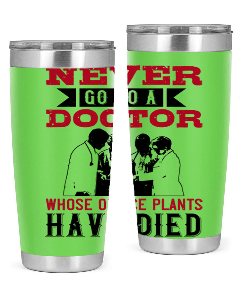 Never go to a doctor whose office plants have died Style 32#- medical- tumbler