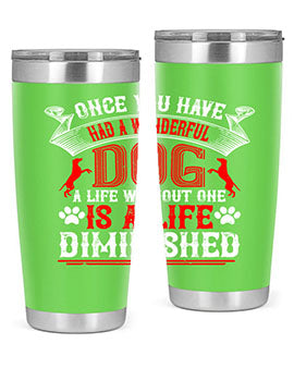 Once you have had a wonderful dog a life without one is a life diminished Style 172#- dog- Tumbler