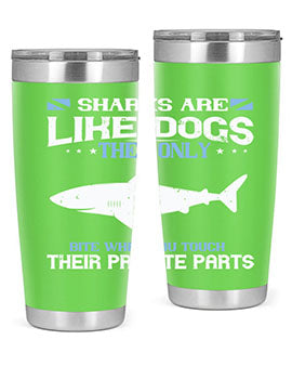 Sharks are like dogs They only bite when you touch their private parts Style 36#- shark  fish- Tumbler